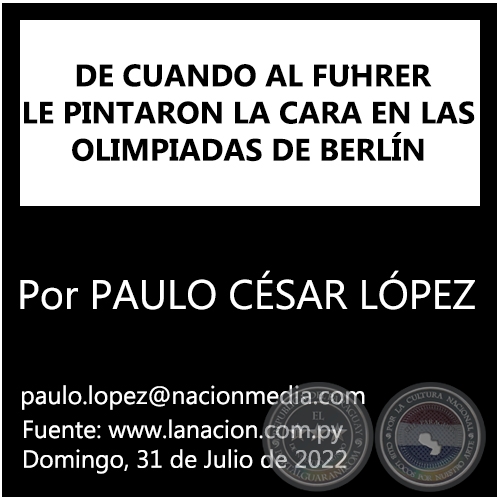 DE CUANDO AL FÜHRER LE PINTARON LA CARA EN LAS OLIMPIADAS DE BERLÍN - Por PAULO CÉSAR LÓPEZ - Domingo, 31 de Julio de 2022